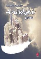 Anielski plan. Autor: Tomasz J. Przybysz. SmakLiter.pl Okładka książki Anielski plan