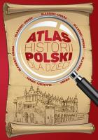 Atlas historii Polski dla dzieci. Autor: Opracowanie zbiorowe. SmakLiter.pl Okładka książki Atlas historii Polski dla dzieci