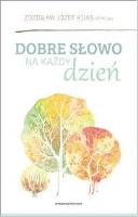 Dobre słowo na każdy dzień. Autor: Zdzisław Józef Kijas OFMConv. SmakLiter.pl Okładka książki Dobre słowo na każdy dzień