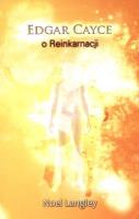 Edgar Cayce o Reinkarnacji. Autor: Noel Langley, Edgar Cayce. SmakLiter.pl Okładka książki Edgar Cayce o Reinkarnacji