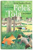 Felek i Tola i porywacze. Autor: Sylvia Vanden Heede. SmakLiter.pl Okładka książki Felek i Tola i porywacze