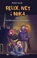 Felix, Net i Nika oraz (nie)Bezpieczne Dorastanie. Autor: Kosik Rafał. SmakLiter.pl Okładka książki Felix, Net i Nika oraz (nie)Bezpieczne Dorastanie