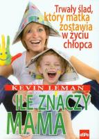 Ile znaczy mama. Autor: Kevin Leman. SmakLiter.pl Okładka książki Ile znaczy mama