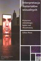 Interpretacja materiałów wizualnych. Autor: Rose Gillian. SmakLiter.pl Okładka książki Interpretacja materiałów wizualnych