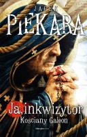 Ja, Inkwizytor. Kościany galeon. Autor: Jacek Piekara. SmakLiter.pl Okładka książki Ja, Inkwizytor. Kościany galeon