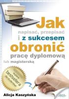Jak napisać, przepisać i z sukcesem obronić.... Autor: Alicja Kaszyńska. SmakLiter.pl Okładka książki Jak napisać, przepisać i z sukcesem obronić...