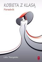 Kobieta z klasą - poradnik. Autor: Lidia Tkaczyńska. SmakLiter.pl Okładka książki Kobieta z klasą - poradnik