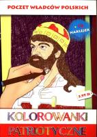 Kolorowanki patriotyczne Poczet władców polskich. Autor: Estera Kudrzyn, Wiśnicka Anna. SmakLiter.pl Okładka książki Kolorowanki patriotyczne Poczet władców polskich