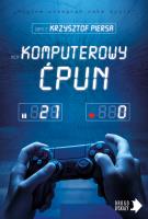 Komputerowy ćpun. Autor: Krzysztof Piersa. SmakLiter.pl Okładka książki Komputerowy ćpun