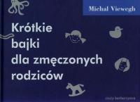 Krótkie bajki dla zmęczonych rodziców. Autor: Viewegh Michal. SmakLiter.pl Okładka książki Krótkie bajki dla zmęczonych rodziców