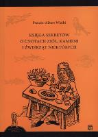 Księga sekretów o cnotach ziół kamieni i źwierząt niektórych. Autor: Wielki Pseudo-Albert. SmakLiter.pl Okładka książki Księga sekretów o cnotach ziół kamieni i źwierząt niektórych