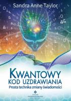 Kwantowy kod uzdrawiania. Prosta technika zmiany. Autor: Sandra Anne Taylor. SmakLiter.pl Okładka książki Kwantowy kod uzdrawiania. Prosta technika zmiany