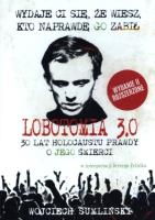 Lobotomia 3.0. Trzydzieści lat holocaustu prawdy o jego śmierci MP3 CD - Audiobook. Autor: Wojciech Sumliński. SmakLiter.pl Okładka książki Lobotomia 3.0. Trzydzieści lat holocaustu prawdy o jego śmierci MP3 CD - Audiobook