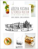 Łódzka kuchnia czterech kultur The Lodz Cuisine of Four Cultures. Autor: Zarębska Agata, Borowska Izabella. SmakLiter.pl Okładka książki Łódzka kuchnia czterech kultur The Lodz Cuisine of Four Cultures