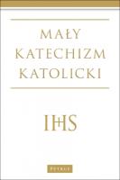 Mały katechizm katolicki Wyd. III. Autor: Michał Wojciechowski. SmakLiter.pl Okładka książki Mały katechizm katolicki Wyd. III
