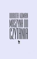 Maszyna do czytania. Autor: Koman Dorota. SmakLiter.pl Okładka książki Maszyna do czytania