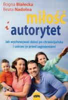 Miłość i autorytet. Jak wychować dzieci.... Autor: Białecka Bogna, Beata Nadolna. SmakLiter.pl Okładka książki Miłość i autorytet. Jak wychować dzieci...