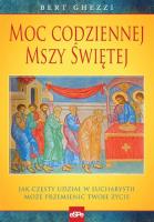 Moc codziennej Mszy Świętej.. Autor: Bert Ghezzi. SmakLiter.pl Okładka książki Moc codziennej Mszy Świętej.