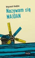 Nazywam się Majdan. Autor: Kudyba Wojciech. SmakLiter.pl Okładka książki Nazywam się Majdan