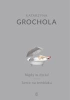 Nigdy w życiu! Serce na temblaku. Autor: Katarzyna Grochola. SmakLiter.pl Okładka książki Nigdy w życiu! Serce na temblaku