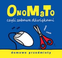 OnoMaTo czyli zabawa dźwiękami. Domowe przedmioty. Autor: Joanna Babula (ilustr.). SmakLiter.pl Okładka książki OnoMaTo czyli zabawa dźwiękami. Domowe przedmioty