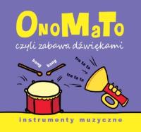 OnoMaTo czyli zabawa dźwiękami. Instumenty muzyczne. Autor: Joanna Babula (ilustr.). SmakLiter.pl Okładka książki OnoMaTo czyli zabawa dźwiękami. Instumenty muzyczne