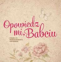 Opowiedz mi, babciu. Autor: Monika Koprivova. SmakLiter.pl Okładka książki Opowiedz mi, babciu