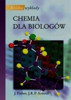 P.CHEMIA DLA BIOLOGOW KTORKIE WYKLADY-PWN. Autor: Fisher Julie, Arnold John R.P.. SmakLiter.pl Okładka książki P.CHEMIA DLA BIOLOGOW KTORKIE WYKLADY-PWN