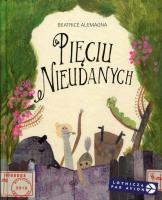 Pięciu Nieudanych. Autor: Beatrice Alemagna. SmakLiter.pl Okładka książki Pięciu Nieudanych