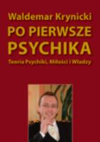 Okładka książki Po pierwsze psychika. Teoria psychiki, miłości..