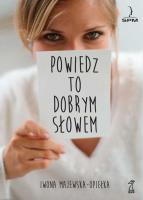 Powiedz to dobrym słowem. Autor: Iwona Majewska-Opiełka. SmakLiter.pl Okładka książki Powiedz to dobrym słowem
