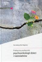 Praktyczny podręcznik psychoonkologii dzieci i nastolatków. Autor: Maria Rogiewicz. SmakLiter.pl Okładka książki Praktyczny podręcznik psychoonkologii dzieci i nastolatków
