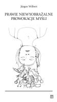Prawie niewyobrażalne prowokacje myśli. Autor: Wilbert Jurgen. SmakLiter.pl Okładka książki Prawie niewyobrażalne prowokacje myśli