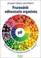 Przewodnik odkwaszania organizmu. Autor: Susan E. Brown, Larry Trivieri Jr. SmakLiter.pl Okładka książki Przewodnik odkwaszania organizmu
