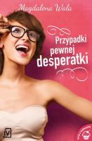 Przypadki pewnej desperatki. Autor: Walas Magdalena. SmakLiter.pl Okładka książki Przypadki pewnej desperatki