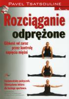 Rozciąganie odprężone. Autor: Pavel Tsatsouline. SmakLiter.pl Okładka książki Rozciąganie odprężone