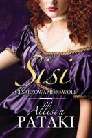 Sisi. Cesarzowa mimo woli. Autor: Allison Pataki. SmakLiter.pl Okładka książki Sisi. Cesarzowa mimo woli