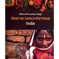 Świat ma zapach przypraw. Indie. Autor: Marczyńska-Luttge Bożena. SmakLiter.pl Okładka książki Świat ma zapach przypraw. Indie