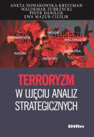 Terroryzm w ujęciu analiz strategicznych. Autor: Nowakowska-Krystman Aneta, Zubrzycki Waldemar, Daniluk Piotr, Mazur-Cieślik Ewa. SmakLiter.pl Okładka książki Terroryzm w ujęciu analiz strategicznych