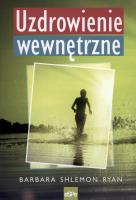 Uzdrowienie wewnętrzne. Autor: Barbara Shlemon Ryan. SmakLiter.pl Okładka książki Uzdrowienie wewnętrzne