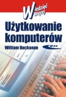 Użytkowanie komputerów. Autor: William Buchanan. SmakLiter.pl Okładka książki Użytkowanie komputerów