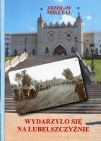 Wydarzyło się na Lubelszczyźnie. Autor: Misztal Zdzisław. SmakLiter.pl Okładka książki Wydarzyło się na Lubelszczyźnie