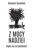 Z mocy nadziei. Autor: Wojciech Sumliński. SmakLiter.pl Okładka książki Z mocy nadziei