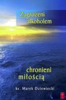 Zagrożeni alkoholem, chronieni miłością. Autor: Ks. Marek Dziewiecki. SmakLiter.pl Okładka książki Zagrożeni alkoholem, chronieni miłością