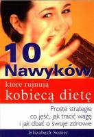 10 nawyków które rujnują kobiecą dietę. Autor: Elizabeth Somer. SmakLiter.pl Okładka książki 10 nawyków które rujnują kobiecą dietę