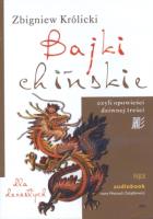 Bajki chińskie czyli opowieści dziwnej treści - Audiobook. Autor: Zbigniew Królicki. SmakLiter.pl Okładka książki Bajki chińskie czyli opowieści dziwnej treści - Audiobook