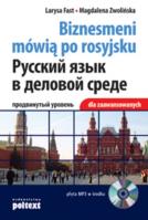 Biznesmeni mówią po rosyjsku dla zaawansowanych. Autor: Larysa Fast, Magdalena Zwolińska. SmakLiter.pl Okładka książki Biznesmeni mówią po rosyjsku dla zaawansowanych