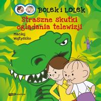 Bolek i Lolek. Straszne skutki oglądania telewizji. Autor: Maciej Wojtyszko. SmakLiter.pl Okładka książki Bolek i Lolek. Straszne skutki oglądania telewizji
