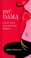 Być damą. Savoir-vivre nowoczesnej kobiety. Autor: Candace Simpson Gil. SmakLiter.pl Okładka książki Być damą. Savoir-vivre nowoczesnej kobiety