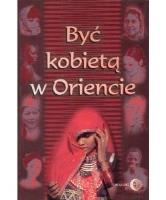 Być kobietą w Oriencie. Autor: Danuta Chmielewska, Barbara Grabowska, Machut-Mendecka Ewa. SmakLiter.pl Okładka książki Być kobietą w Oriencie